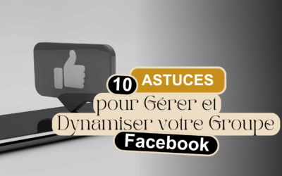 10 Astuces pour Gérer et Dynamiser Votre Groupe Facebook